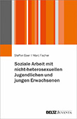 Steffen Baer / Marc Fischer: Soziale Arbeit mit nicht-heterosexuellen Jugendlichen und jungen Erwachsenen