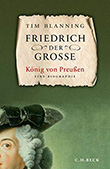Tim Blanning: Friedrich der Große - König von Preußen