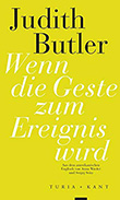 Judith Butler: Wenn die Geste zum Ereignis wird
