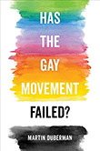 Martin Duberman: Has the Gay Movement Failed?