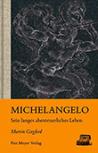 Martin Gayford: Michelangelo - Sein langes abenteuerliches Leben