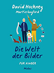 David Hockney / Martin Gayford: Die Welt der Bilder fr Kinder