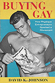 David K. Johnson: Buying Gay: How Physique Entrepreneurs Sparked a Movement