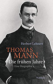 Herbert Lehnert: Thomas Mann - Die frhen Jahre