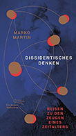 Marko Martin: Dissidentisches Denken