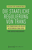 Persson Perry Baumgartinger: Die staatliche Regulierung von Trans