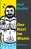 Rolf Redlin: Der Kerl im Mann