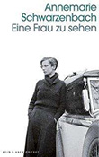 Annemarie Schwarzenbach: Eine Frau zu sehen