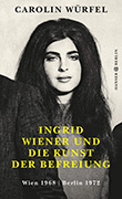 Carolin Würfel: Ingrid Wiener und die Kunst der Befreiung