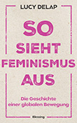 Lucy Delap: So sieht Feminismus aus