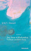 Jchj V. Dussel: Aus dem schlafenden Vulkan ausbrechen