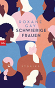 Roxane Gay: Schwierige Frauen