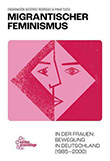 Encarnación Gutiérrez Rodríguez / Pinar Tuzcu: Migrantischer Feminismus in der Frauenbewegung in Deutschland (1985-2000)