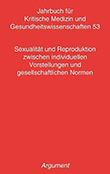 Jahrbuch für kritische Medizin und Gesundheitswiss: Sexualität und Reproduktion zwischen individuellen Vorstellungen und gesellschaftlichen Normen