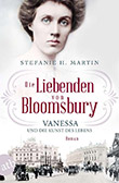 Stefanie H. Martin: Die Liebenden von Bloomsbury - Vanessa und die Kunst des Lebens
