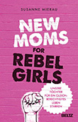 Susanne Mierau (Text) / Nadine Roßa (Illustratione: New Moms for Rebel Girls