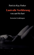 Patricia Kay Parker: Lustvolle Verfhrung von zart bis hart