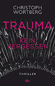 Christoph Wortberg: Trauma - Kein Vergessen