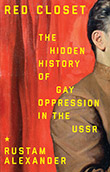 Rustam Alexander: Red Closet : The Hidden History of Gay Oppression in the USSR
