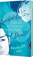 Benjamin Alire Saenz: Ari und Dante 1: Aristoteles und Dante entdecken die Geheimnisse des Universums