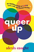 Alexis Caught: Queer Up - An Uplifting Guide to LGBTQ+ Love, Life and Mental Health