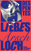 Virginie Despentes: Liebes Arschloch