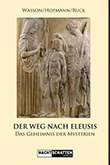 R. Gordon Wasson / Albert Hofmann / Carl A. P. Ruc: Der Weg nach Eleusis