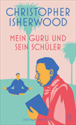 Christopher Isherwood: Mein Guru und sein Schüler