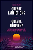 Denise Labahn: Queere Fanfictions - Queere Utopien?