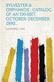 Dan Luckenbill: Sylvester Orphanos - Catalogue of an Exhibit October - December 1990