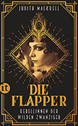 Judith Mackrell: Die Flapper - Rebellinnen der Wilden Zwanziger