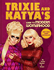 Trixie Mattel / Katya: Trixie and Katya's Guide to Modern Womanhood