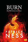 Patrick Ness: Burn - Die Welt brennt wie Feuer