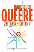 Andrea Rottmann / Martin Lücke / Benno Gammerl (Hg: Handbuch Queere Zeitgeschichten I: Queere Räume