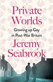 Jeremy Seabrook: Private Worlds : Growing Up Gay in Post-War Britain