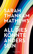 Sarah Thankam Mathews: All dies knnte anders sein