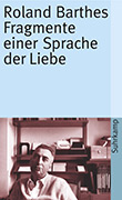 Roland Barthes: Fragmente einer Sprache der Liebe