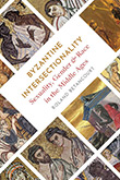 Roland Betancourt: Byzantine Intersectionality: Sexuality, Gender, and Race in the Middle Ages