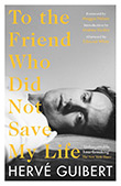 Herv Guibert: To the Friend Who Did Not Save My Life