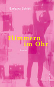 Barbara Schibli: Flimmern im Ohr