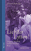 Virginia Woolf / Lytton Strachey: Liebster Lytton!