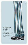 Virginia Woolf: Roger Fry - ein Knstlerleben