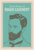 Roger Casement: Some Poems of Roger Casement