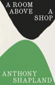 Anthony Shapland: A Room Above a Shop