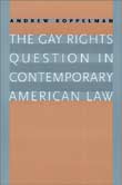 Andrew Koppelman: The Gay Rights Question in Contemporary American Law