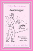 Felix Rexhausen: Berhrungen. Eine Zeitreise durch die 1960er Jahre